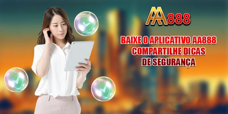 Baixe o aplicativo AA888 - Compartilhe dicas de segurança
